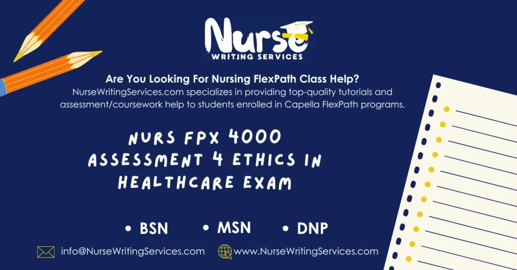 NURS FPX 4000 Assessment 4 Ethics in Healthcare Exam