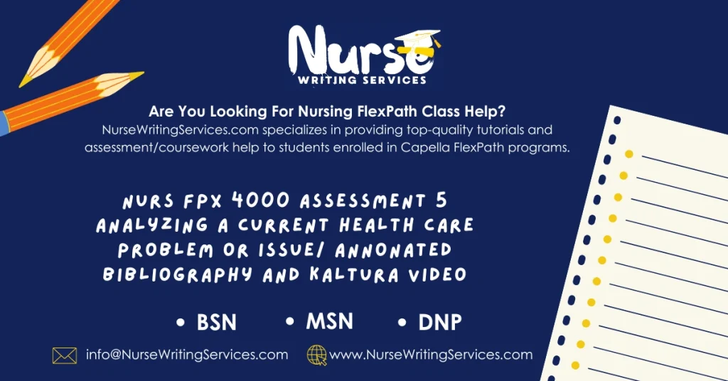 NURS FPX 4000 Assessment 5 Analyzing a Current Health Care Problem or Issue/ Annonated Bibliography and Kaltura Video